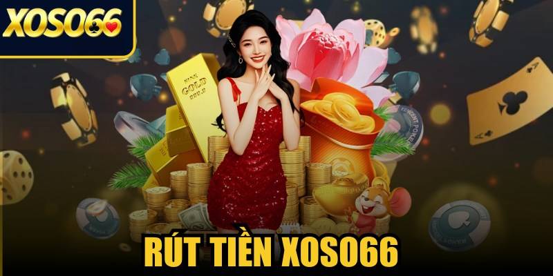 Giới thiệu về rút tiền tại Xoso66