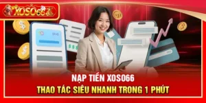 Hướng Dẫn Nạp Tiền Xoso66 Cho Tân Thủ Bắt Đầu Cuộc Chơi